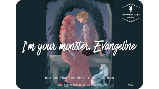 I’m your monster, Evangeline