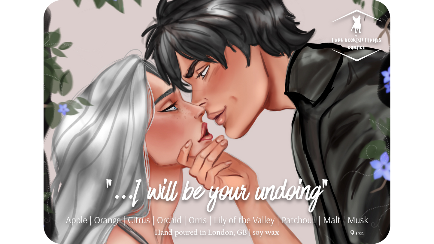 … I will be your undoing