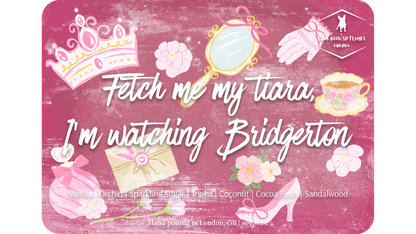 Fetch me my tiara, I'm watching Bridgerton
