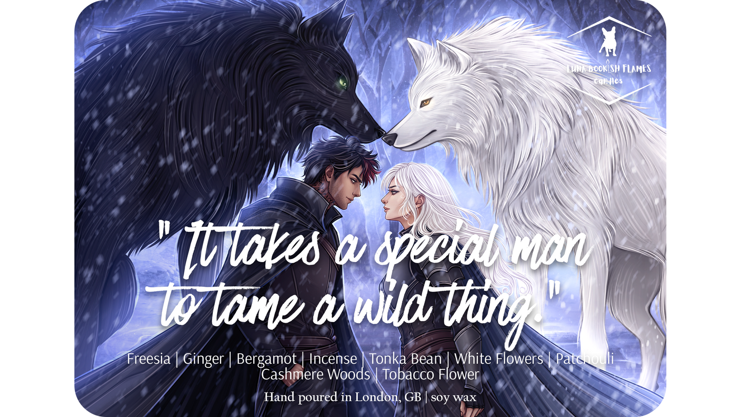 "It takes a special man to tame a wild thing."